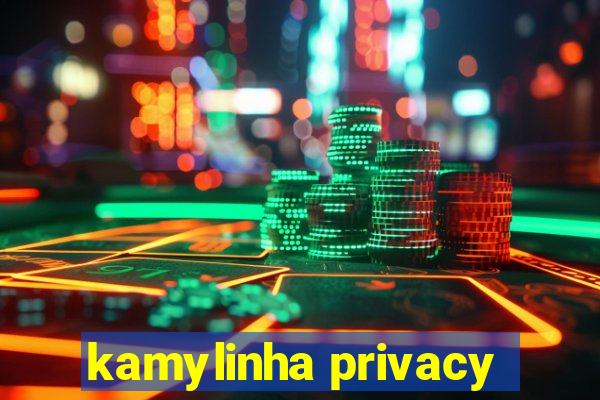 kamylinha privacy